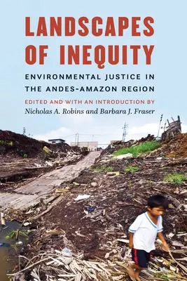 Peisaje de inechitate: Justiția de mediu în regiunea Anzi-Amazon - Landscapes of Inequity: Environmental Justice in the Andes-Amazon Region