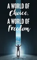 O lume a alegerii, o lume a libertății - A World of Choice, A World of Freedom