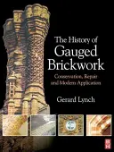 The History of Gauged Brickwork: Conservare, reparare și aplicare modernă - The History of Gauged Brickwork: Conservation, Repair and Modern Application