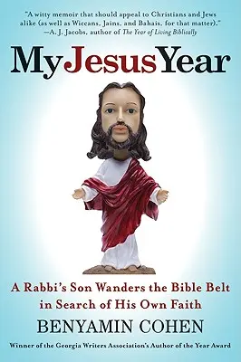 Anul meu Isus: Fiul unui rabin rătăcește prin Centura Bibliei în căutarea propriei sale credințe - My Jesus Year: A Rabbi's Son Wanders the Bible Belt in Search of His Own Faith