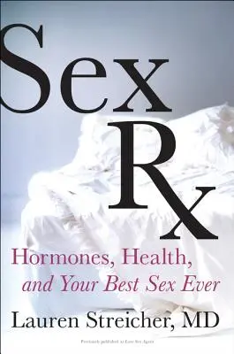 Sex RX: Hormoni, sănătate și cel mai bun sex al tău - Sex RX: Hormones, Health, and Your Best Sex Ever