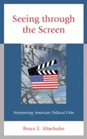 Seeing through the Screen: Interpretarea filmului politic american - Seeing through the Screen: Interpreting American Political Film