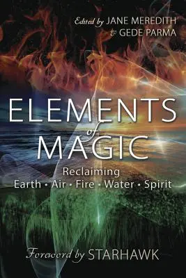 Elemente de magie: Revendicarea Pământului, Aerului, Focului, Apei și Spiritului - Elements of Magic: Reclaiming Earth, Air, Fire, Water & Spirit