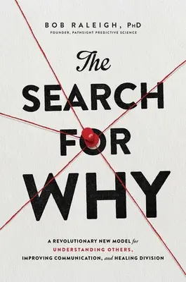 The Search for Why: Un nou model revoluționar pentru înțelegerea celorlalți, îmbunătățirea comunicării și vindecarea diviziunii - The Search for Why: A Revolutionary New Model for Understanding Others, Improving Communication, and Healing Division