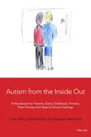 Autismul din interior spre exterior: A Handbook for Parents, Early Childhood, Primary, Post-Primary and Special School Settings - Autism from the Inside Out: A Handbook for Parents, Early Childhood, Primary, Post-Primary and Special School Settings