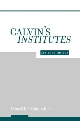Institutele lui Calvin: Ediție prescurtată - Calvin's Institutes: Abridged Edition
