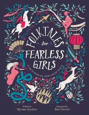 Folktales for Fearless Girls (Povești populare pentru fete neînfricate): Poveștile pe care nu ni le-au spus niciodată = The Stories We Never Told - Folktales for Fearless Girls: The Stories We Were Never Told