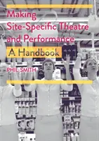 Making Site-Specific Theatre and Performance: Un manual - Making Site-Specific Theatre and Performance: A Handbook