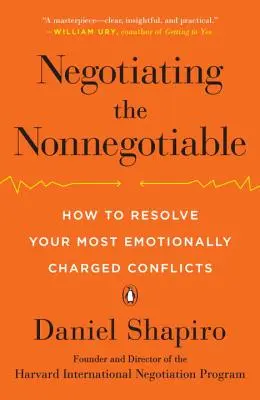 Negocierea celor nenegociabile: Cum să vă rezolvați cele mai încărcate emoțional conflicte - Negotiating the Nonnegotiable: How to Resolve Your Most Emotionally Charged Conflicts