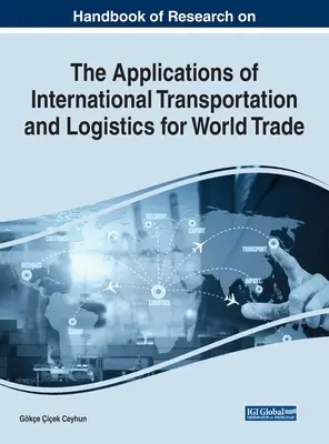 Manual de cercetare privind aplicațiile transportului internațional și logisticii pentru comerțul mondial - Handbook of Research on the Applications of International Transportation and Logistics for World Trade