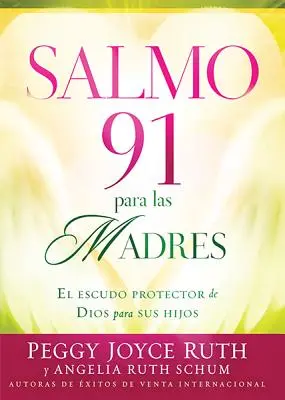 Salmo 91 Para las Madres: El Escudo de Proteccion Para Sus Hijos = Psalmul 91 pentru mame - Salmo 91 Para las Madres: El Escudo de Proteccion Para Sus Hijos = Psalm 91 for Mothers