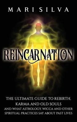 Reîncarnarea: Ghidul final pentru renaștere, karma și sufletele vechi și ce spun astrologia, Wicca și alte practici spirituale despre P - Reincarnation: The Ultimate Guide to Rebirth, Karma and Old Souls and What Astrology, Wicca and Other Spiritual Practices Say About P