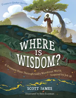 Unde este înțelepciunea?: O vânătoare de comori prin lumea minunată a lui Dumnezeu, inspirată de Iov 28 - Where Is Wisdom?: A Treasure Hunt Through God's Wondrous World, Inspired by Job 28