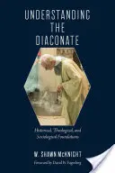 Înțelegerea diaconatului: Fundamente istorice, teologice și sociologice - Understanding the Diaconate: Historical, Theological, and Sociological Foundations