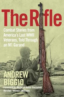The Rifle: Poveștile de luptă ale ultimilor veterani americani din al Doilea Război Mondial, povestite prin intermediul unui M1 Garand - The Rifle: Combat Stories from America's Last WWII Veterans, Told Through an M1 Garand