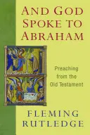 Și Dumnezeu i-a vorbit lui Avraam: Predici din Vechiul Testament [Preaching from the Old Testament - And God Spoke to Abraham: Preaching from the Old Testament