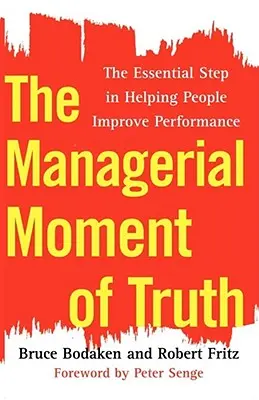 Momentul adevărului managerial: Pasul esențial în a-i ajuta pe oameni să-și îmbunătățească performanța - The Managerial Moment of Truth: The Essential Step in Helping People Improve Performance
