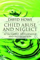Abuzul și neglijarea copilului: Atașament, dezvoltare și intervenție - Child Abuse and Neglect: Attachment, Development and Intervention