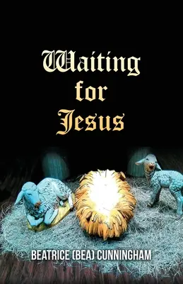 Așteptându-l pe Iisus (Cunningham Beatrice (Bea)) - Waiting for Jesus (Cunningham Beatrice (Bea))