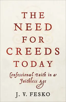 Nevoia de crezuri astăzi: Confessional Faith in a Faithless Age - The Need for Creeds Today: Confessional Faith in a Faithless Age