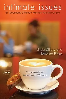 Probleme intime: Douăzeci și una de întrebări pe care femeile creștine le pun despre sex - Intimate Issues: Twenty-One Questions Christian Women Ask about Sex