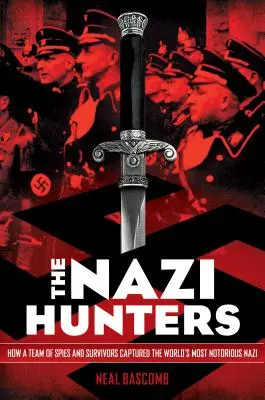Vânătorii de naziști: Cum o echipă de spioni și supraviețuitori l-au capturat pe cel mai notoriu nazist din lume - The Nazi Hunters: How a Team of Spies and Survivors Captured the World's Most Notorious Nazi