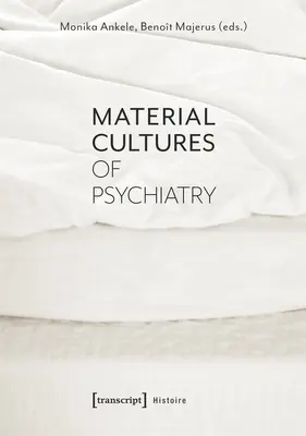 Culturile materiale ale psihiatriei - Material Cultures of Psychiatry