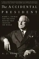 The Accidental President: Harry S. Truman și cele patru luni care au schimbat lumea - The Accidental President: Harry S. Truman and the Four Months That Changed the World