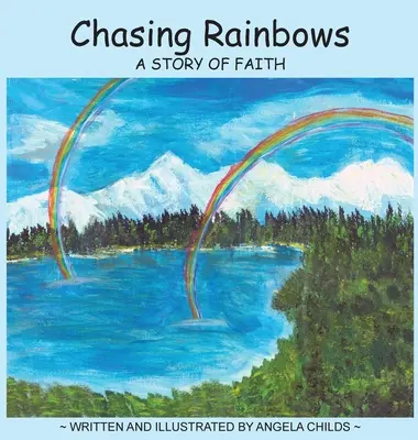Chasing Rainbows: O poveste de credință - Chasing Rainbows: A Story of Faith