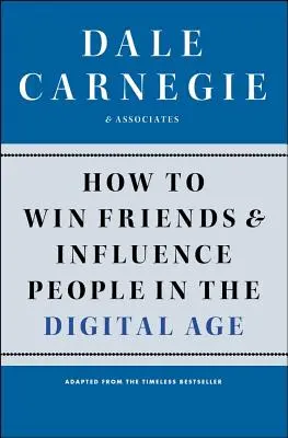 Cum să câștigi prieteni și să influențezi oamenii în era digitală - How to Win Friends and Influence People in the Digital Age
