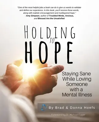 Să ne păstrăm speranța: Să rămânem sănătoși în timp ce iubim o persoană cu o boală mintală - Holding to Hope: Staying Sane While Loving Someone with a Mental Illness