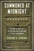 Summoned at Midnight: O poveste despre rasă și ultimele execuții militare de la Fort Leavenworth - Summoned at Midnight: A Story of Race and the Last Military Executions at Fort Leavenworth