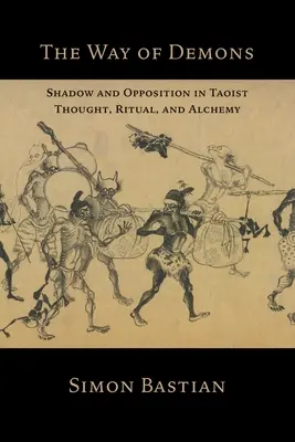 Calea demonilor: Umbra și opoziția în gândirea, ritualul și alchimia taoistă - The Way of Demons: Shadow and Opposition in Taoist Thought, Ritual, and Alchemy