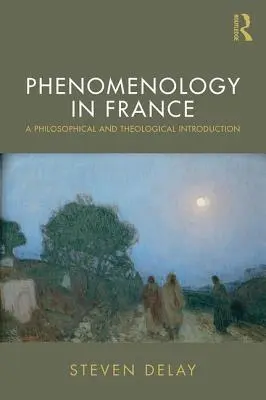 Fenomenologia în Franța: O introducere filosofică și teologică - Phenomenology in France: A Philosophical and Theological Introduction