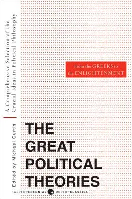 Marile teorii politice, volumul 1: O selecție cuprinzătoare a ideilor cruciale din filosofia politică de la greci până la Iluminism - Great Political Theories, Volume 1: A Comprehensive Selection of the Crucial Ideas in Political Philosophy from the Greeks to the Enlightenment