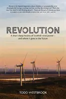 Revoluție - O scurtă istorie tăioasă a energiei eoliene scoțiene - și unde se va ajunge de acum încolo - Revolution - A Short Sharp History of Scottish Wind Power - And Where it Goes From Here
