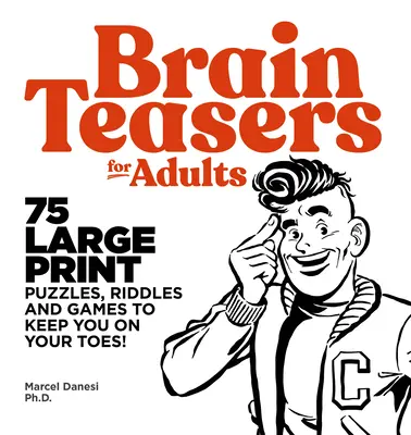 Brain Teasers pentru adulți: 75 de puzzle-uri, ghicitori și jocuri cu litere mari de tipar pentru a vă ține pe vârfuri - Brain Teasers for Adults: 75 Large Print Puzzles, Riddles, and Games to Keep You on Your Toes