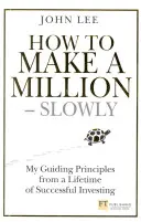 How to Make a Million - Slowly - Principiile mele călăuzitoare de la o viață de investiții de succes - How to Make a Million - Slowly - My guiding principles from a lifetime of successful investing