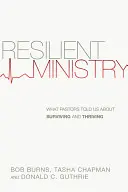 Resilient Ministry: Ceea ce ne-au spus pastorii despre supraviețuire și prosperitate (What Pastors Told Us about Surviving and Thriving) - Resilient Ministry: What Pastors Told Us about Surviving and Thriving