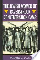 Femeile evreice din lagărul de concentrare Ravensbrck - The Jewish Women of Ravensbrck Concentration Camp