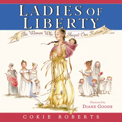 Ladies of Liberty: Femeile care au modelat națiunea noastră - Ladies of Liberty: The Women Who Shaped Our Nation