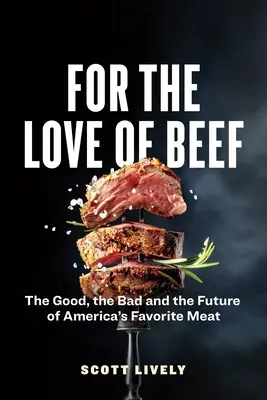 Din dragoste pentru carne de vită: Binele, răul și viitorul cărnii preferate a Americii - For the Love of Beef: The Good, the Bad and the Future of America's Favorite Meat