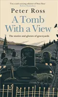 Tomb With a View - The Stories & Glories of Graveyards - O carte a anului pentru Financial Times - Tomb With a View - The Stories & Glories of Graveyards - A Financial Times Book of the Year