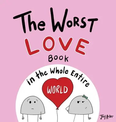 Cea mai proastă carte de dragoste din întreaga lume - The Worst Love Book in the Whole Entire World