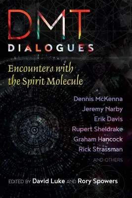 Dialoguri Dmt: Întâlniri cu molecula spiritului - Dmt Dialogues: Encounters with the Spirit Molecule