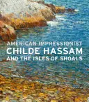 Impresioniștii americani: Childe Hassam și Isles of Shoals - American Impressionist: Childe Hassam and the Isles of Shoals