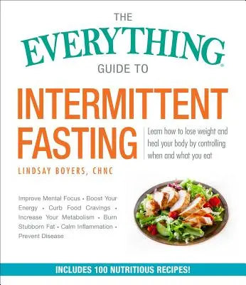 The Everything Guide to Intermittent Fasting: Caracteristici 5:2, 16/8 și planuri săptămânale de post de 24 de ore - The Everything Guide to Intermittent Fasting: Features 5:2, 16/8, and Weekly 24-Hour Fast Plans
