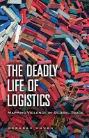 Viața mortală a logisticii: Cartografierea violenței în comerțul mondial - The Deadly Life of Logistics: Mapping Violence in Global Trade