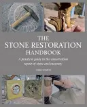 Manualul de restaurare a pietrei: Ghid practic pentru repararea conservării pietrei și a zidăriei - The Stone Restoration Handbook: A Practical Guide to the Conservation Repair of Stone and Masonry
