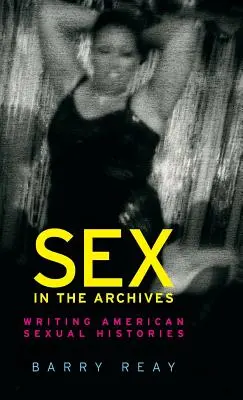 Sexul în arhive: Scrierea istoriilor sexuale americane - Sex in the archives: Writing American sexual histories